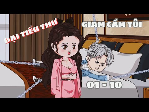 Tập 01-10 | Đại Tiểu Thư Giam Cầm Tôi | Cáo Ú Review