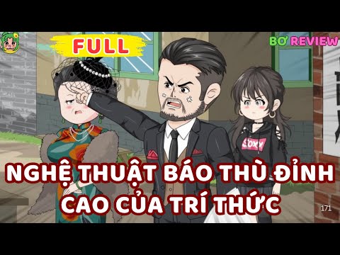 Full Bộ | NGHỆ THUẬT BÁO THÙ ĐỈNH CAO Của TRÍ THỨC | Bơ Rì Viu Official