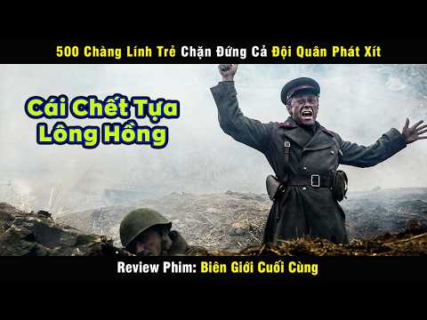 500 Chàng Lính Trẻ Chặn Đứng Cả Đội Quân Phát Xít - review phim Biên Giới Cuối Cùng