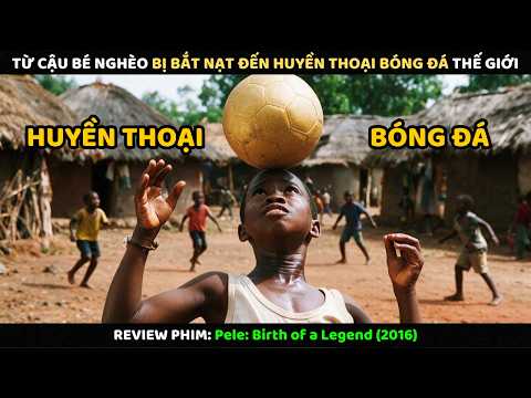 Từ Cậu Bé Nghèo Bị Bắt Nạt Đến Huyền Thoại Bóng Đá Thế Giới | Review Phim