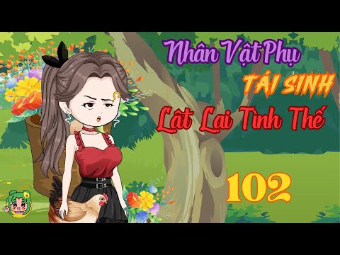 TẬP 102 - Nhân Vật Phụ Tái Sinh Lật Lại Tình Thế | Bơ Review