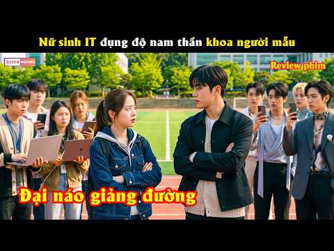 Nữ sinh khoa kỹ thuật đụng độ nam thần khoa người mẫu - Review phim hay