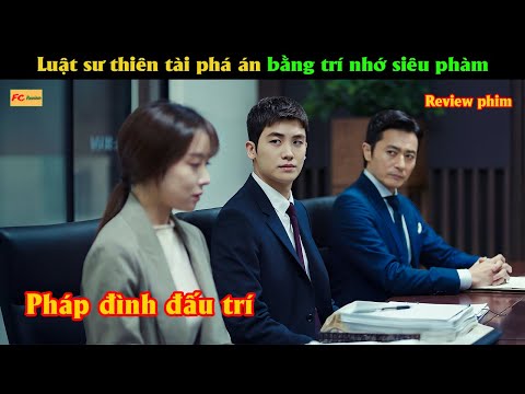 Luật sư có trí nhờ siêu phàm đối đầu các vụ kiện bạc tỷ - Review phim Hàn