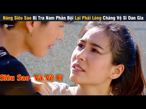 Review Phim: Nàng Siêu Sao Bị Tra Nam Phản Bội Lại Phải Lòng Chàng Vệ Sĩ Oan Gia | Full |Yugi Review