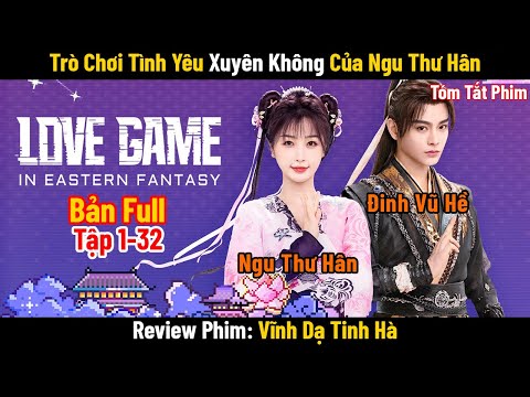 Review Phim: Trò Chơi Tình Yêu Xuyên Không Của Ngu Thư Hân (Trọn Bộ) Full 32 Tập | Vĩnh Dạ Tinh Hà