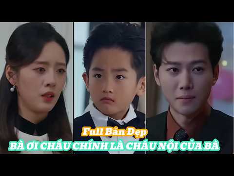 BÀ ƠI CHÁU CHÍNH LÀ CHÁU NỘI CỦA BÀ Full Bản Đẹp [Review Phim]