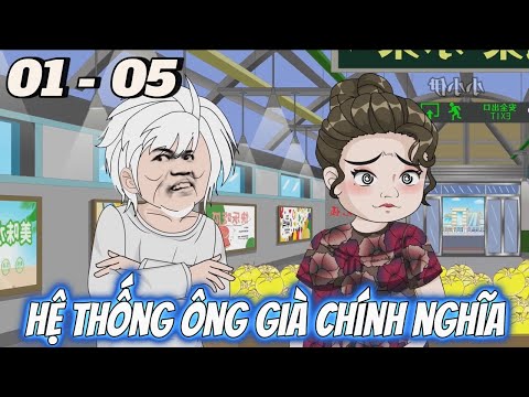 Hệ Thống Ông Già Chính Nghĩa | Tập 01 - 05 | Tùng vietsub