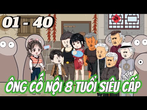Full dài 01 - 40 | Siêu Cấp Ông Cố Nội 8 Tuổi | Tùng vietsub