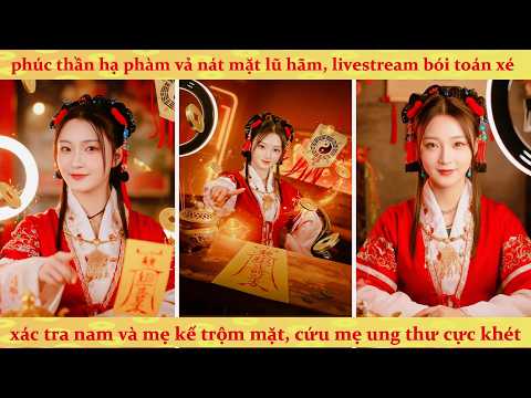 Phúc thần hạ phàm livestream xem bói vạch trần tra nam và mẹ kế đổi mặt