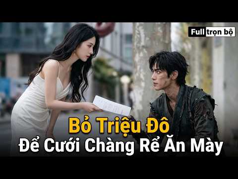 Bỏ Triệu Đô Để Cưới Chàng Rể Ăn Mày full trọn bộ