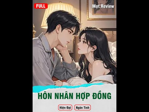 HÔN NHÂN HỢP ĐỒNG | Truyện Full | Mọt Review | Ngôn Tình - Hiện Đại