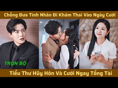Chồng Đưa Tình Nhân Đi Khám Thai Vào Ngày Cưới Bị Tiểu Thư Hũy Hôn Và Cưới Ngay Tổng Tài Lạnh Lùng