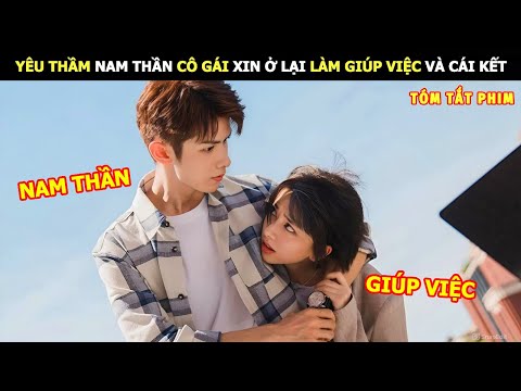 [Review Phim] Yêu Thầm Nam Thần Cô Gái Xin ở lại Làm Giúp Việc Và Cái Kết | Review Phim Ngôn Tình
