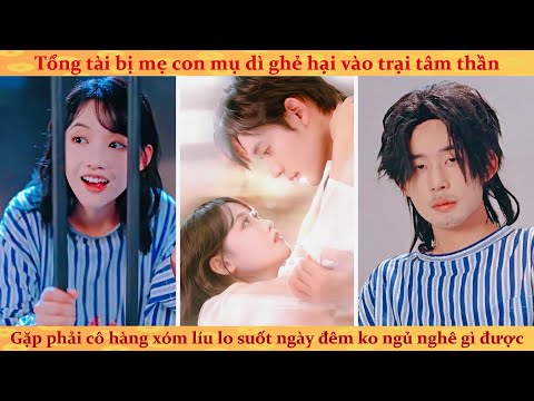 Ver 2: Cô bạn gái tâm thần kế bên líu lo liên tục khiến tổng tài phát hoảng