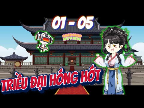 Triều Đại Hóng Hớt | Tập 01 - 05 | ChipChip Review