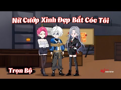 Full Bộ | Nữ Cướp Xinh Đẹp Bắt Cóc Tôi | Gà Review