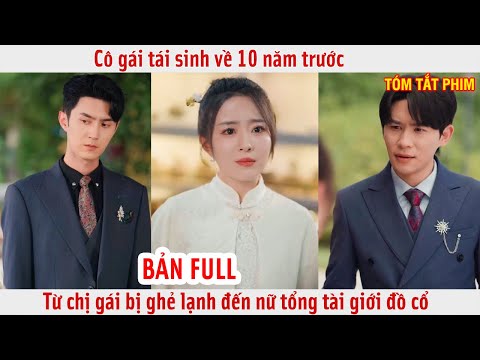 Cô gái tái sinh về 10 năm trước từ chị gái bị ghẻ lạnh đến nữ tổng tài giới đồ cổ