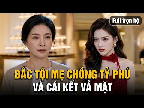 Đắc Tội Mẹ Chồng Tỷ Phú Và Cái Kết Vả Mặt full trọn bộ | Mẹ Chồng Giả Nghèo, Con Dâu Lộ Nguyên Hình