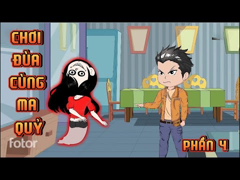 PHẦN 4 | CHƠI ĐÙA VỚI MA QUỶ