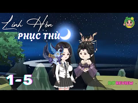 Tập 01-05 | Linh Hồn Phục Thù | Bơ Review
