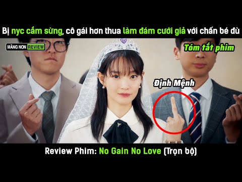 [Review phim] Bị người yêu cũ cắm sừng, cô gái hơn thua làm đám cưới giả với chấn bé đù và cái kết