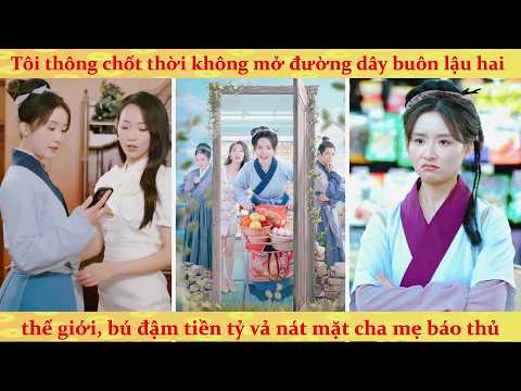 Xuyên 2 thế giới: Nhà ma thông đến hiện đại nông nữ mở chợ bán buôn