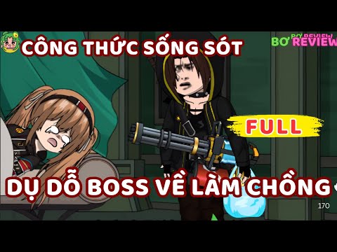 Full Bộ | Công Thức Sống Sót: Dụ Dỗ BOSS Về Làm Chồng | Bơ Rì Viu Official