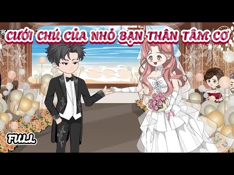 (Full) Cưới Chú Của Nhỏ Bạn Thân Tâm Cơ | Cày phim đến 2h sáng