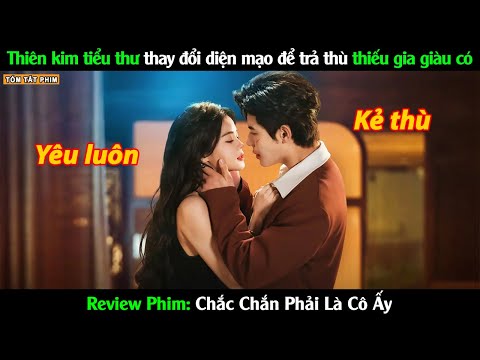 Cô Gái Thay Đổi Diện Mạo Để T.r.a T.h.u Thiếu Gia Giàu Có - Review Phim Chắc Chắn Phải Là Cô Ấy