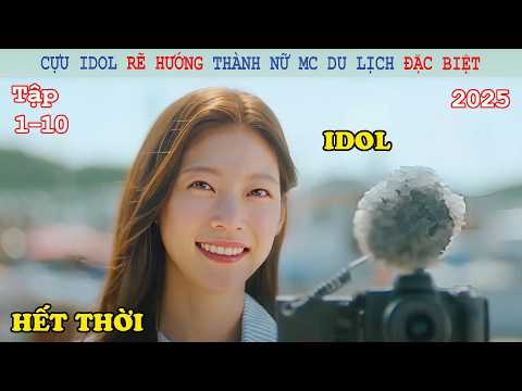 Review Phim: Cựu Idol Rẽ Hướng Thành Nữ MC Du Lịch Đặc Biệt | Hành Trình Thanh Xuân Của Tôi (2025)