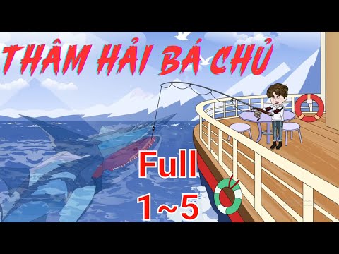 Full (1-5) | Thâm Hải Bá Chủ - Bạch Tiên Sinh