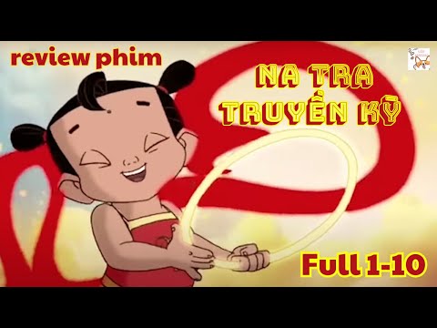 [Review phim] -Truyền Kì Na Tra- Bản full (1-10 )