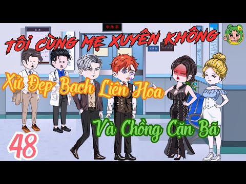 TẬP 48 - Tôi Cùng Mẹ Xuyên Không Xử Đẹp Bạch Liên Hoa Và Chồng Cặn Bã | Bơ Review