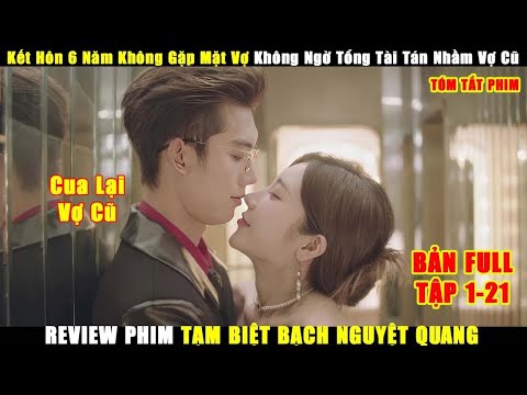 Kết Hôn 6 Năm Không Gặp Mặt Vợ Không Ngờ Tổng Tài Tán Nhầm Vợ Cũ | Review Phim Trung Hay