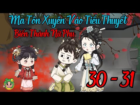 TẬP 30 - 31 - Ma Tôn Xuyên Vào Tiểu Thuyết Biến Thành Nữ Phụ | Bơ Review