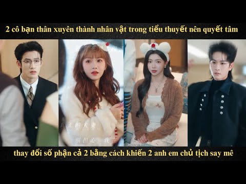 Phần 3 | 2 cô bạn thân kết hôn với 2 anh em chủ tịch được bố chồng tặng biệt thự cho ai sinh con