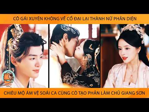 Cô Gái Xuyên Ko Về Cổ Đại Thành Nữ Phản Diện Chiêu Mộ Ám Vệ Soái Ca Cùng Cô Tạo Phản Lm Chủ GiangSơn