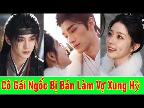 Cô Gái Ngốc Bị Bán Làm Vợ Xung Hỷ, Ai Ngờ Đêm Tân Hôn Lại Gả Nhầm Cho Vương Gia Tàn Tật - Trọn Bộ