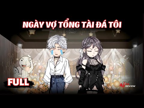 Full Bộ | Ngày Vợ Tổng Tài Đá Tôi | Gà Review