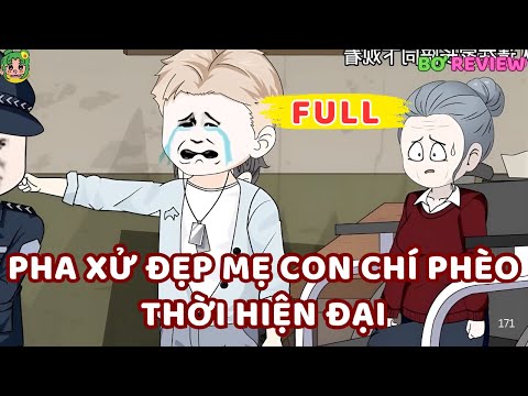 Full Bộ | Pha Xử Đẹp Mẹ Con Chí Phèo Thời Hiện Đại| Bơ Rì Viu Official