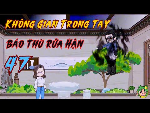 TẬP 47 - Không Gian Trong Tay Báo Thù Rửa Hận | Bơ Review