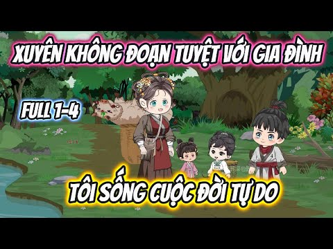 Xuyên Không Đoạt Tuyệt Với Gia Đình Tôi Sống Cuộc Đời Tự Do Full 1-4
