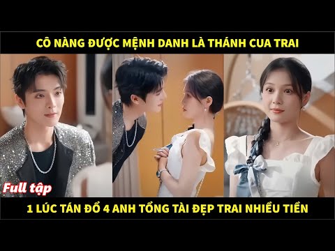 Cô nàng được mệnh danh là thánh cua trai, 1 lúc tán đổ 4 anh tổng tài đẹp trai nhiều tiền