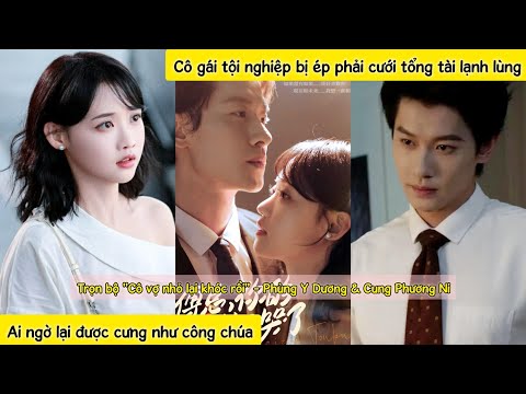 Phó tổng lạnh lùng sa vào lưới tình với cô gái tội nghiệp,ngoài miệng nói ghét trong lòng lại thương
