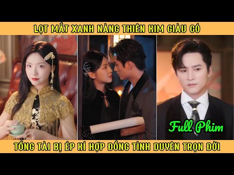 Lọt Mắt Xanh Nàng Thiên Kim Giàu Có - Tổng Tài Bị Ép Kí Hợp Đồng Tình Duyên Trọn Đời