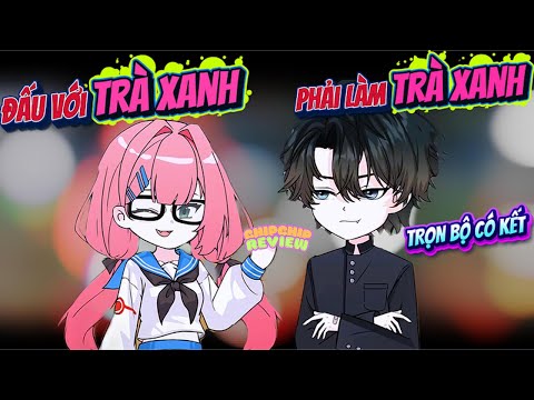 Full Trọn Bộ | Liễu Như Yên Làm Bạch Liên Hoa Chị Đây Cũng Biết | ChipChip Review