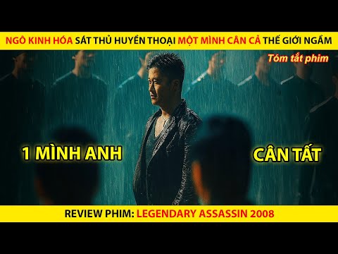 [REVIEW PHIM] Ngô Kinh Hóa Sát Thủ Huyền Thoại 1 Mình Cân Cả Thế Giớ Ngầm || Legendary Assassin