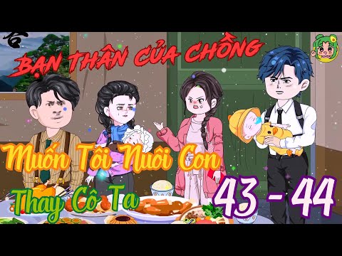 TẬP 43 - 44 - Bạn Thân Của Chồng Muốn Tôi Nuôi Con Thay Cô Ta | Bơ Review