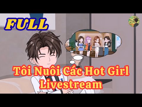 FULL - Tôi Nuôi Các Hot Girl Livestream  |  Bò Review