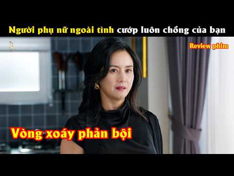 [Review Phim] Người phụ nữ ngoài tình cướp luôn chồng của bạn